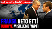 Fransa veto etti, Türkiye misilleme yaptı: Kafkasya'da NATO çıkmazı