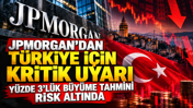 JPMorgan’dan Türkiye için kritik uyarı: Yüzde 3’lük büyüme tahmini risk altında