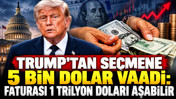 Trump'tan seçmene 5 bin dolar vaadi: Faturası 1 trilyon doları aşabilir