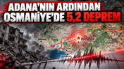Adana'nın ardından Osmaniye'de 5,2 deprem