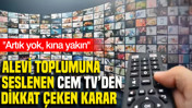 Alevi toplumuna seslenen Cem TV’den dikkat çeken karar: Artık yok, kına yakın