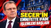 Mersin Büyükşehir Belediye Başkanı Seçer'in emniyette ifade işlemleri başladı