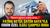İsmail Saymaz'dan Fatma Betül Sayan Kaya ile Erdin Özel ilgili çarpıcı iddia