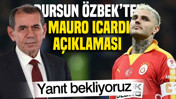 Dursun Özbek'ten Mauro Icardi açıklaması: Yanıt bekliyoruz