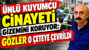 Ünlü kuyumcu cinayeti gizemini koruyor: Gözler o çeteye çevrildi
