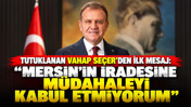 Vahap Seçer’den tutuklama sonrası ilk açıklama: “Mersin’in iradesine müdahaleyi kabul etmiyorum”
