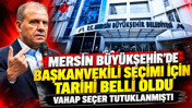Mersin Büyükşehir’de başkanvekili seçimi için tarihi belli oldu: Vahap Seçer tutuklanmıştı