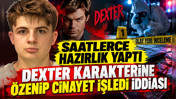 Saatlerce hazırlık yaptı, Dexter karakterine özenip cinayet işledi