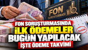 Fon soruşturmasında ilk ödemeler bugün başladı: İşte ödeme takvimi