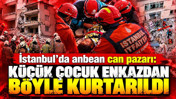 İstanbul'da çöken binadan sevindiren görüntüler: Küçük çocuk enkazdan böyle kurtarıldı