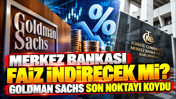 Merkez Bankası faiz indirecek mi? Goldman Sachs son noktayı koydu