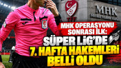 MHK operasyonu sonrası ilk: Süper Lig'de 7. hafta hakemleri belli oldu