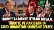 Trump'tan Mekke İttifakı mesajı: Türkiye ve Pakistan'ın Suudi Arabistan hamlesine destek