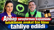 Ahbap soruşturması kapsamında tutuklanan avukat Ece G&uuml;ner tahliye edildi