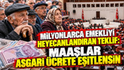 Milyonlarca emekliyi heyecanlandıran teklif: Maaşlar asgari ücrete eşitlensin