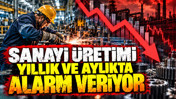 Sanayi üretimi yıllık ve aylıkta alarm veriyor