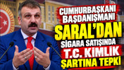 Cumhurbaşkanı Başdanışmanı Saral’dan sigara satışında T.C. Kimlik şartına tepki