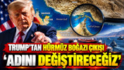 Trump'tan Hürmüz Boğazı çıkışı: Adını değiştireceğiz
