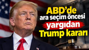 ABD’de ara seçim öncesi yargıdan Trump kararı