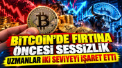 Bitcoin'de fırtına öncesi sessizlik: Uzmanlar iki seviyeyi işaret etti