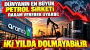 Dünyanın en büyük petrol şirketi rakam vererek uyardı: İki yılda dolmayabilir