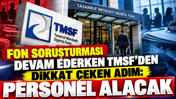 Fon soruşturması devam ederken TMSF'den dikkat çeken adım: Personel alınacak