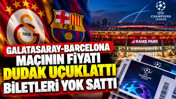 Galatasaray-Barcelona maçının fiyatı dudak uçuklattı biletleri yok sattı