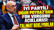 İYİ Partili Uğur Poyraz'dan fon vurgunu açıklaması: Talimat bekliyorlar