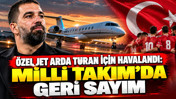 Özel jet Arda Turan için havalandı: Milli Takım'da geri sayım
