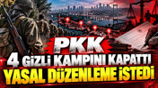PKK 4 gizli kampını kapattı: Yasal düzenleme istedi