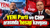 YENİ Parti ve CHP arasında 'hesap' kavgası