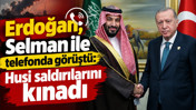 Erdoğan, Selman ile telefonda görüştü: Husi saldırılarını kınadı
