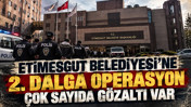 Etimesgut Belediyesi’ne yeni operasyon: Çok sayıda gözaltı var