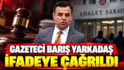 Gazeteci Barış Yarkadaş ifadeye çağrıldı