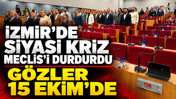 İzmir’de siyasi kriz Meclis'i durdurdu: Gözler 15 Ekim’de