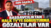 Başsavcılıktan Halk TV'ye soruşturma: G&ouml;zaltılar var