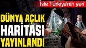 D&uuml;nya a&ccedil;lık haritası yayınlandı: T&uuml;rkiye'nin yeri netleşti