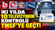 İki yılda 10 televizyonun kontrol&uuml; TMSF'ye ge&ccedil;ti