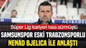 Samsunspor Trabzonspor'un eski teknik direkt&ouml;r&uuml; Nenad Bjelica ile anlaştı