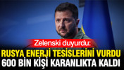 Zelenski duyurdu: Rusya enerji tesislerini vurdu, 600 bin kişi karanlıkta kaldı
