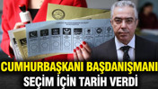 Cumhurbaşkanı Başdanışmanı seçim için tarih verdi