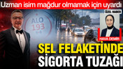 Sel felaketinde sigorta tuzağı: Uzman isim hasar alanları uyardı