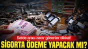 Selde aracı zarar görenler dikkat: Sigorta ödeme yapacak mı?