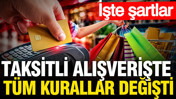 Taksitli alışveriş kuralı değişti: Resmi Gazete'de yayımlandı