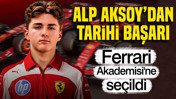 Alp Aksoy'dan tarihi başarı: Ferrari Akademisi'ne se&ccedil;ildi