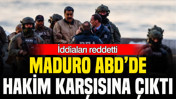 Maduro ABD&rsquo;de hakim karşısına &ccedil;ıktı: İddiaları reddetti