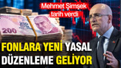 Mehmet Şimşek tarih verdi: Fonlara yasal d&uuml;zenleme geliyor
