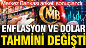 Merkez Bankası anketi sonu&ccedil;landı: Enflasyon ve dolar tahmini y&uuml;kseldi