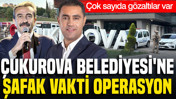 Çukurova Belediyesi'ne operasyon: Gözaltılar var