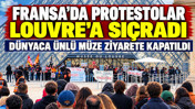 Fransa'da protestolar Louvre'a sıçradı: Dünyaca ünlü müze ziyarete kapatıldı